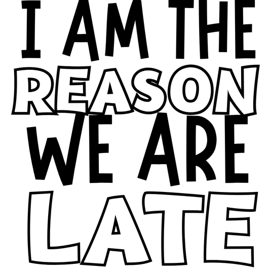 I’m the reason we are late (dark) Vinyl Transfer